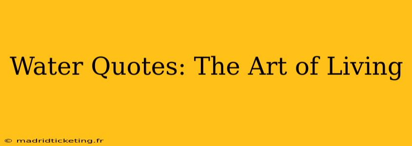 Water Quotes: The Art of Living