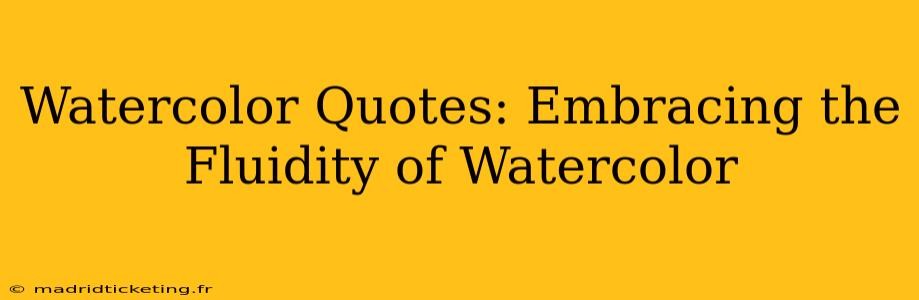 Watercolor Quotes: Embracing the Fluidity of Watercolor