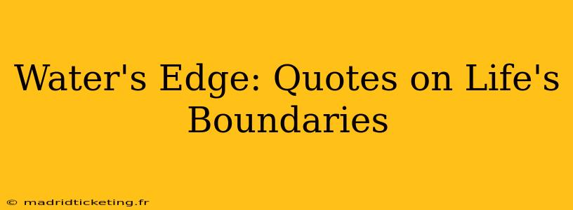Water's Edge: Quotes on Life's Boundaries