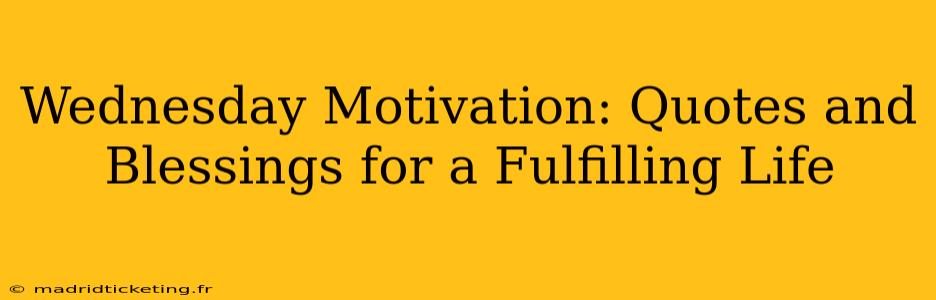 Wednesday Motivation: Quotes and Blessings for a Fulfilling Life