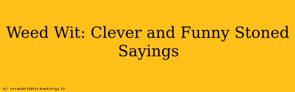 Weed Wit: Clever and Funny Stoned Sayings