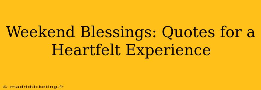 Weekend Blessings: Quotes for a Heartfelt Experience