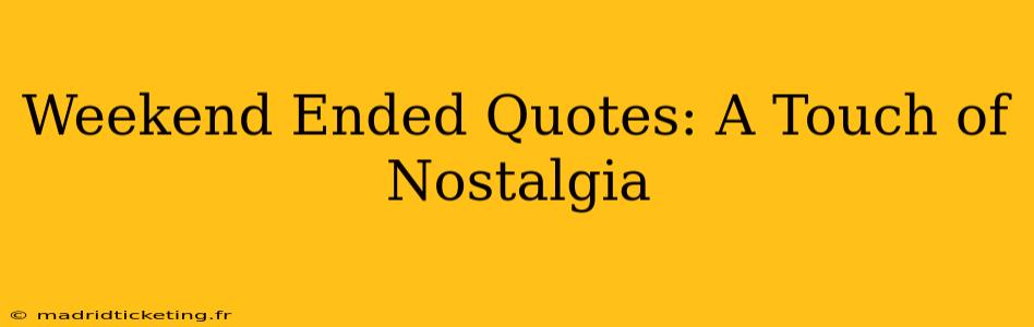 Weekend Ended Quotes: A Touch of Nostalgia
