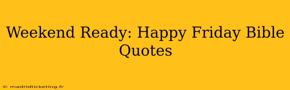 Weekend Ready: Happy Friday Bible Quotes