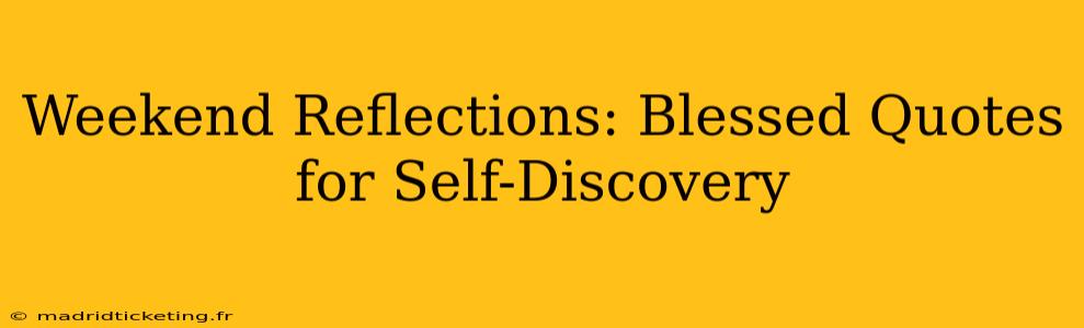 Weekend Reflections: Blessed Quotes for Self-Discovery