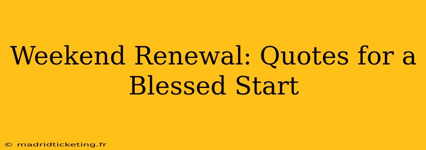 Weekend Renewal: Quotes for a Blessed Start