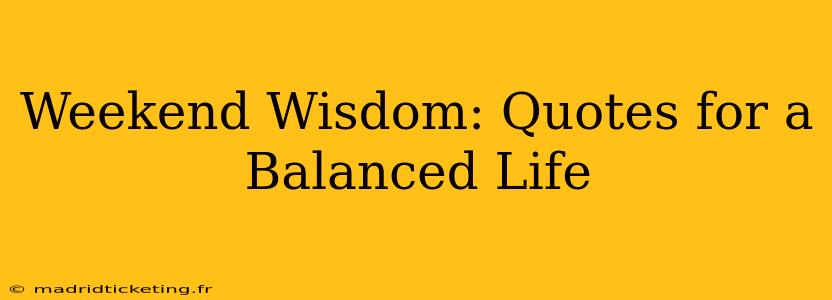 Weekend Wisdom: Quotes for a Balanced Life