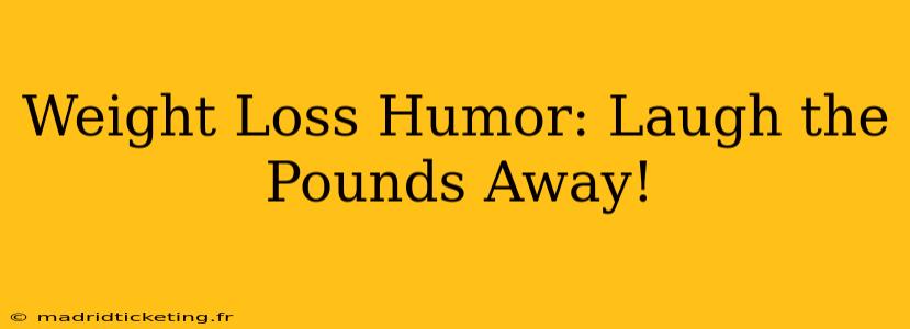 Weight Loss Humor: Laugh the Pounds Away!