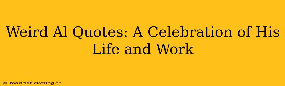 Weird Al Quotes: A Celebration of His Life and Work