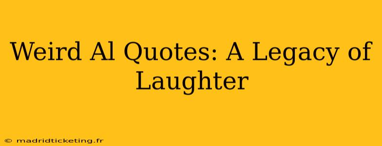 Weird Al Quotes: A Legacy of Laughter