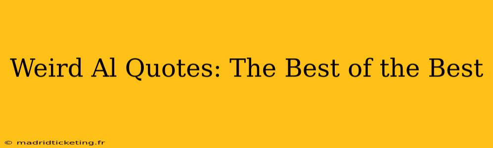 Weird Al Quotes: The Best of the Best