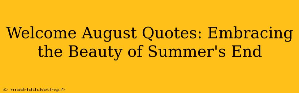 Welcome August Quotes: Embracing the Beauty of Summer's End