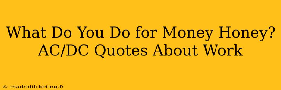 What Do You Do for Money Honey?  AC/DC Quotes About Work