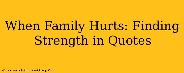 When Family Hurts: Finding Strength in Quotes