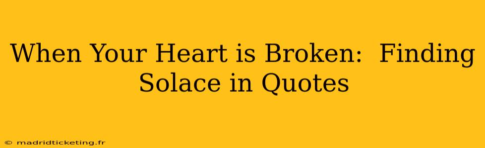 When Your Heart is Broken:  Finding Solace in Quotes