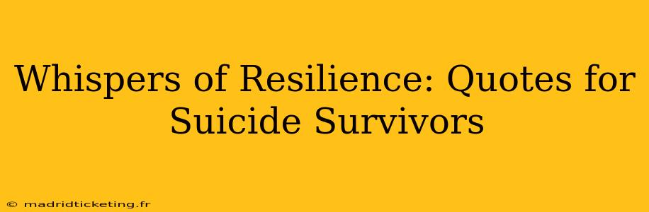 Whispers of Resilience: Quotes for Suicide Survivors