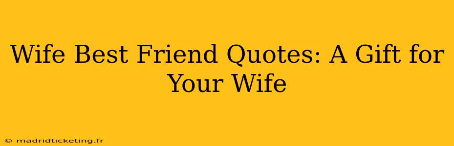 Wife Best Friend Quotes: A Gift for Your Wife