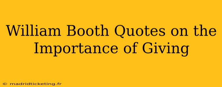 William Booth Quotes on the Importance of Giving