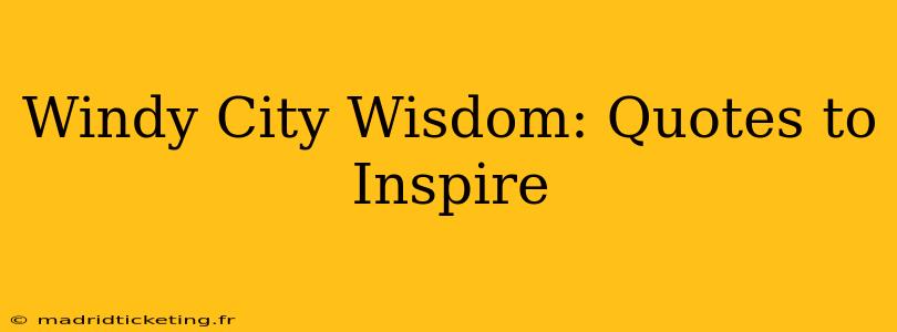 Windy City Wisdom: Quotes to Inspire