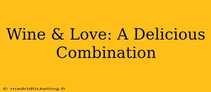 Wine & Love: A Delicious Combination