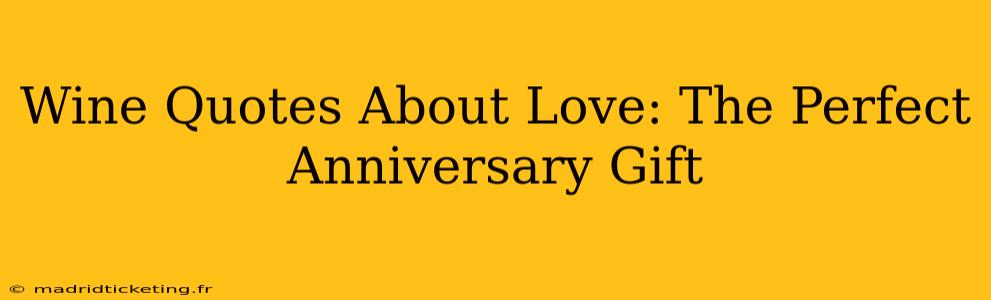 Wine Quotes About Love: The Perfect Anniversary Gift
