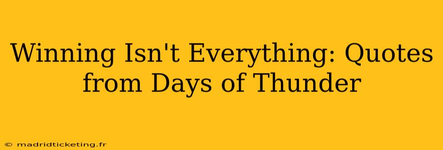 Winning Isn't Everything: Quotes from Days of Thunder