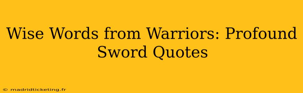 Wise Words from Warriors: Profound Sword Quotes