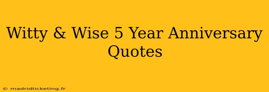 Witty & Wise 5 Year Anniversary Quotes