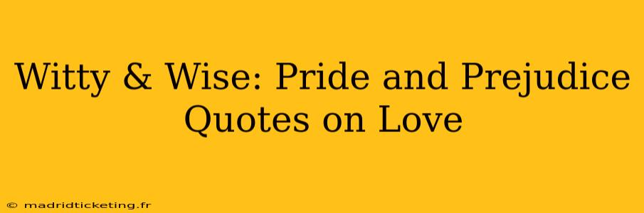 Witty & Wise: Pride and Prejudice Quotes on Love