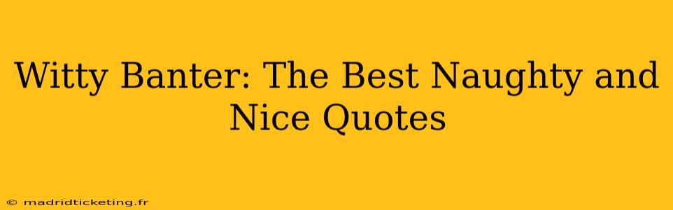 Witty Banter: The Best Naughty and Nice Quotes