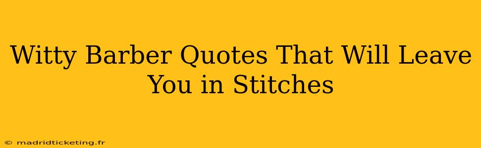 Witty Barber Quotes That Will Leave You in Stitches