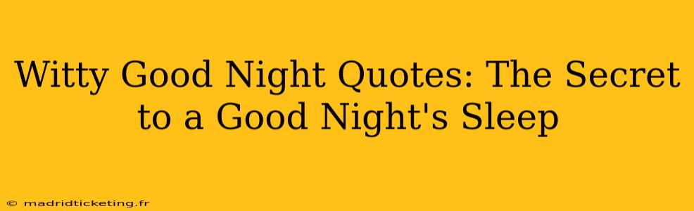 Witty Good Night Quotes: The Secret to a Good Night's Sleep