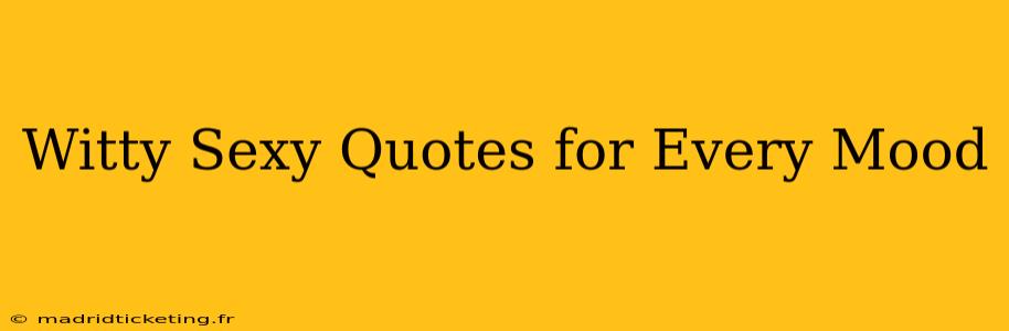 Witty Sexy Quotes for Every Mood
