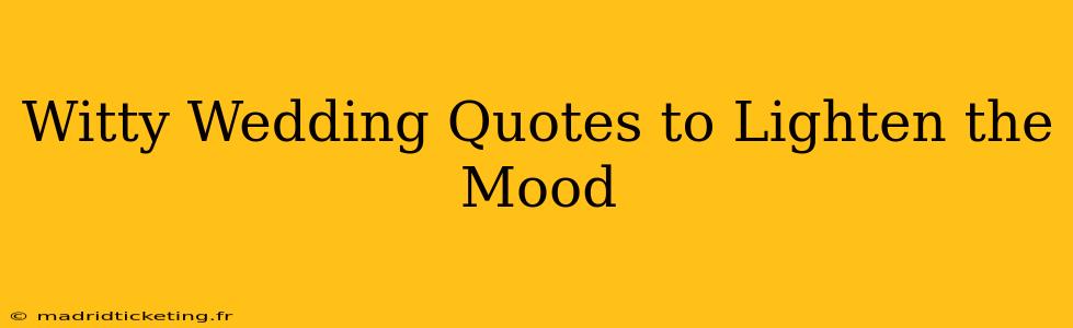 Witty Wedding Quotes to Lighten the Mood