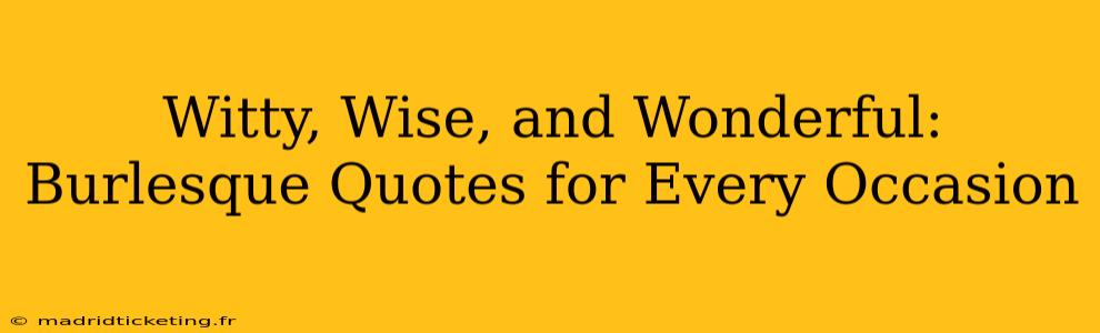 Witty, Wise, and Wonderful: Burlesque Quotes for Every Occasion