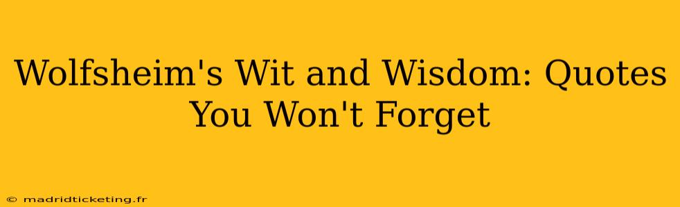 Wolfsheim's Wit and Wisdom: Quotes You Won't Forget