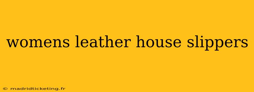 womens leather house slippers