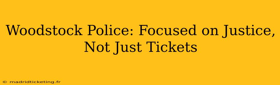 Woodstock Police: Focused on Justice, Not Just Tickets