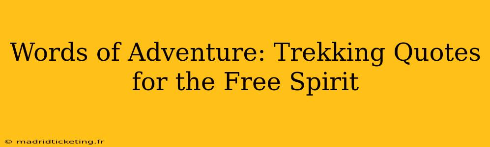 Words of Adventure: Trekking Quotes for the Free Spirit