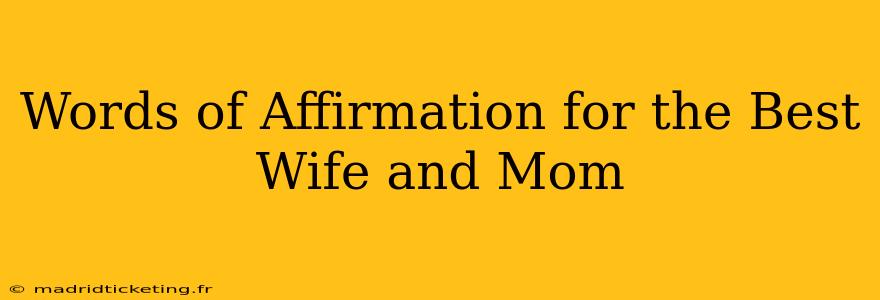 Words of Affirmation for the Best Wife and Mom
