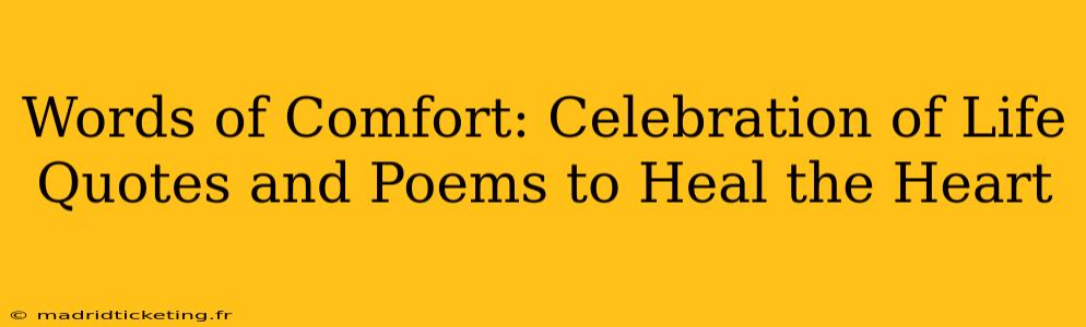 Words of Comfort: Celebration of Life Quotes and Poems to Heal the Heart