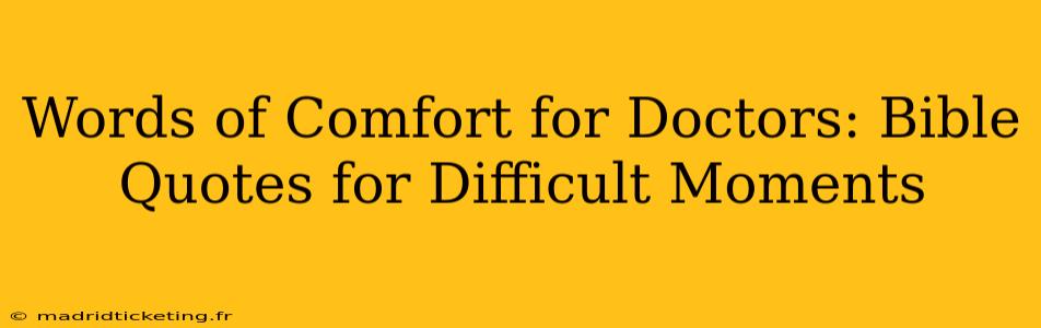 Words of Comfort for Doctors: Bible Quotes for Difficult Moments