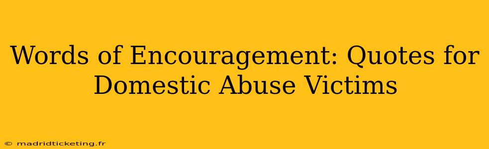 Words of Encouragement: Quotes for Domestic Abuse Victims