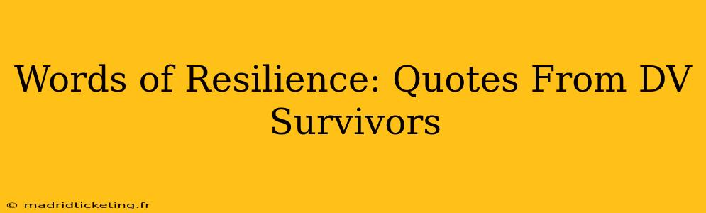 Words of Resilience: Quotes From DV Survivors