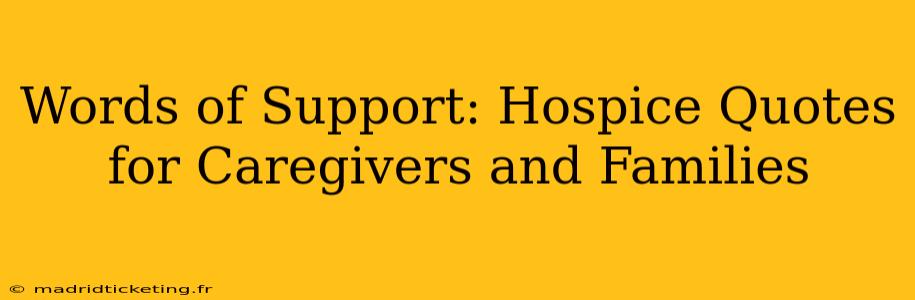 Words of Support: Hospice Quotes for Caregivers and Families