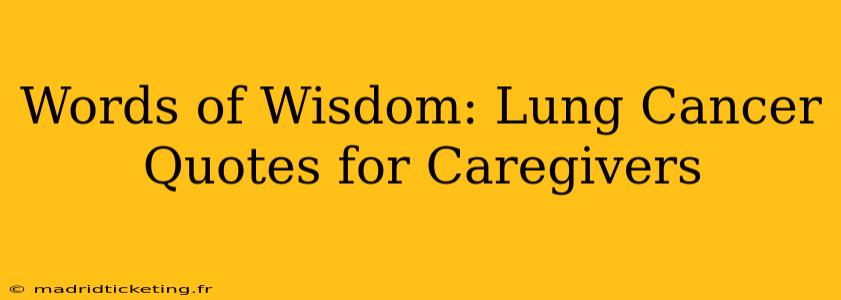 Words of Wisdom: Lung Cancer Quotes for Caregivers