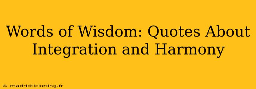 Words of Wisdom: Quotes About Integration and Harmony