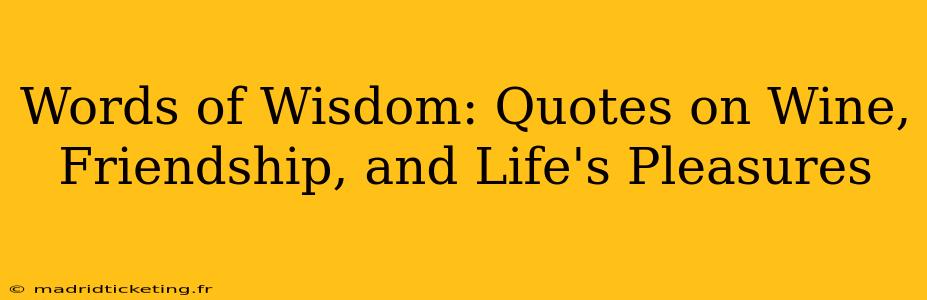 Words of Wisdom: Quotes on Wine, Friendship, and Life's Pleasures