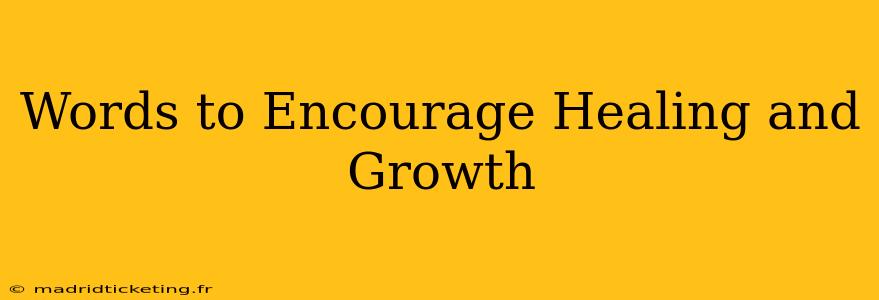 Words to Encourage Healing and Growth