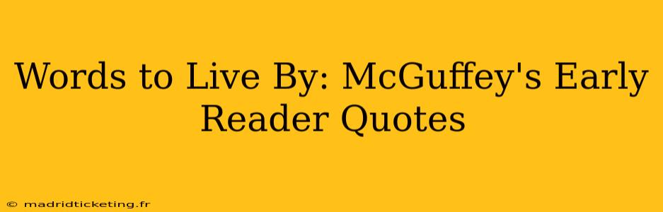 Words to Live By: McGuffey's Early Reader Quotes